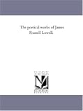  : The poetical works of James Russell Lowell.