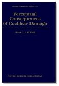 Perceptual Consequences of Cochlear Damage (Oxford Medical Publications)
