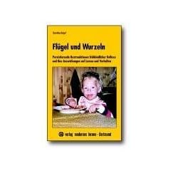 Fl�gel und Wurzeln: Persistierende Restreaktion fr�hkindlicher Reflexe und ihre Auswirkungen auf Lernen und Verhalten