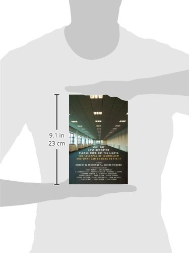 Will the Last Reporter Please Turn out the Lights: The Collapse of Journalism and What Can Be Done To Fix It