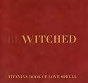 Bewitched: Titania's Book of Love Spells