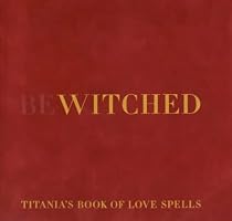Bewitched: Titania's Book of Love Spells