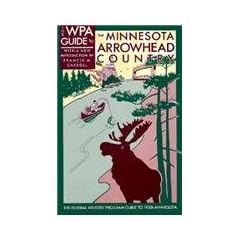 Wpa Guide to the Minnesota Arrowhead Country: Federal Writers Project GT 1930s Minnesota (Borealis Books)