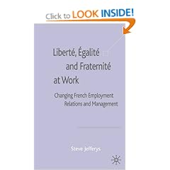Libert�, Egalit� and Fraternit� at Work: Changing French Employment Relations and Management