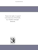 Kansas state rights. An appeal to the democracy of the South, by a Southern staterights democrat.