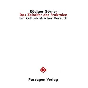 Das Zeitalter des Fraktalen. Ein kulturkritischer Versuch (Passagen Philosop