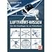 Luftfahrt-Wissen: Von den Grundlagen zur Pilotenlizenz: Von den Grundlagen bis zur Pilotenlizenz