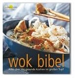 Wok-Bibel : [alles ueber das gesunde Kochen im grossen Topf] Gesamttitel: Die @Suessigkeiten des Lebens