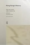 Hong Kong s History: State and Society Under Colonial Rule (Asia s Transformations)