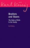 Brothers and Sisters: The Order of Birth in the Family (Karl Konig Archive)