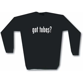 got tubes? Men's Sweat Shirt in 2 colors Small thru 3XL