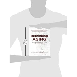 Rethinking Aging: Growing Old and Living Well in an Overtreated Society