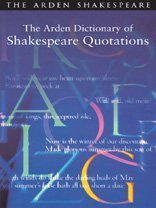 The Arden Dictionary of Shakespeare Quotations (Arden Shakespeare) (Arden Shakespeare Library)