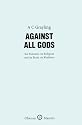 Against All Gods: Six Polemics on Religion and an Essay on Kindness (Oberon Masters)