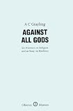 Against All Gods: Six Polemics on Religion and an Essay on Kindness (Oberon Masters)