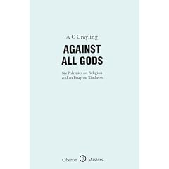 Against All Gods: Six Polemics on Religion and an Essay on Kindness (Oberon Masters)