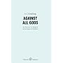 Against All Gods: Six Polemics on Religion and an Essay on Kindness (Oberon Masters)