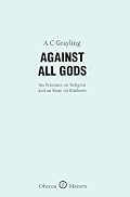 Against All Gods: Six Polemics on Religion and an Essay on Kindness (Oberon Masters)
