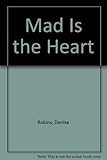 Mad is the heart