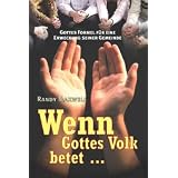 Wenn Gottes Volk betet... Gottes Formel f�r eine Erweckung seiner Gemeindevon "Randy Maxwell"