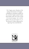 The Virginia tourist. Sketches of the springs and mountains of Virginia:  containing an eexposition of fields for the tourist in Virginia natural ... springs:  and a medical guide to the use of