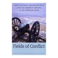 Fields of Conflict: Battlefield Archaeology from the Roman Empire to the Korean War (Battle Archaeology)