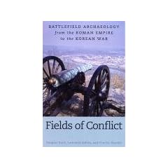 Fields of Conflict: Battlefield Archaeology from the Roman Empire to the Korean War: Battle Archaeology from the Roman Empire to the Korean War