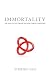 Immortality: The Quest to Live Forever and How it Drives Civilisation