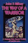The Way of a Warrior: Journey into Secret Worlds of Martial Arts