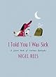 I Told You I Was Sick: A Grave Book of Curious Epitaphs