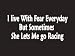 #080 I Live With Fear Everyday But Sometimes She Lets Me Go Racing Bumper Sticker / V...