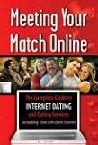 Meeting Your Match Online: The Complete Guide to Internet Dating and Dating Services Including True Life Date Stories