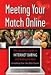Meeting Your Match Online: The Complete Guide to Internet Dating and Dating Services Including True Life Date Stories