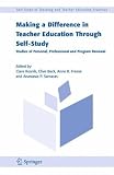 Making a Difference in Teacher Education Through Self-Study: Studies of Personal, Professional and Program Renewal (Self Study of Teaching and Teacher Education Practices)