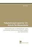 Polyelektrolyt-basierter UV-Schutz f���r Biopestizide: Untersuchungen am Beispiel des Cydia pomonella Granulosevirus (CpGV) gegen den Apfelwickler (German Edition)