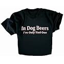 In Dog Beers I've Only Had One Funny T-Shirt