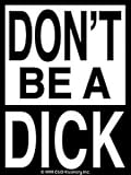 Dick Sticker 'Don't be a Dick Sticker' ~ Really Cool Funny Gag Gift