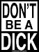Dick Sticker 'Don't be a Dick Sticker' ~ Really Cool Funny Gag Gift Image