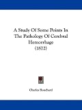 A Study Of Some Points In The Pathology Of Cerebral Hemorrhage (1872)
