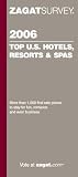 Zagat Survey 2006 Top U.S. Hotels, Resorts & Spas (Zagatsurvey)