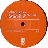 CHRIS FORTIER / AS LONG AS THE MOMENT (REMIXED EP2)