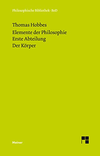 Elemente der Philosophie. Erste Abteilung: Der Körper. (Elementa Philosophica I) / Elemente der Philosophie. Erste Abteilung. Der Körper.: (Elementa Philosophica ... Bibliothek 501) (German Edition)