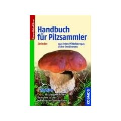 Handbuch f�r Pilzsammler: 340 Arten Mitteleuropas sicher bestimmen. Extra: Mit ausgew�hlten Rezepten zu den beliebtesten Speisepilzen