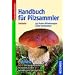 Handbuch f�r Pilzsammler: 340 Arten Mitteleuropas sicher bestimmen. Extra: Mit ausgew�hlten Rezepten zu den beliebtesten Speisepilzen