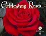 Celebrating Roses: 2012 Wall Calendar