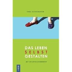 Das Leben selbst gestalten: Mut zur Unvollkommenheit