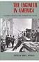 The Engineer in America: A Historical Anthology from Technology and Culture