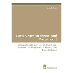 Essst�rungen im Fitness- und Freizeitsport: Untersuchungen zum Ess- und Trainingsverhalten von Mitgliedern in Fitness- und Freizeitanlagen