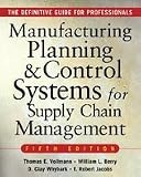 MANUFACTURING PLANNING AND CONTROL SYSTEMS FOR SUPPLY CHAIN MANAGEMENT : The Definitive Guide for Professionals [Hardcover]