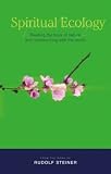 Spiritual Ecology: Reading the Book of Nature and Reconnecting With the World